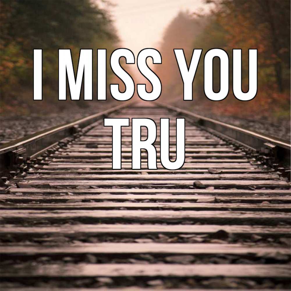 Greetings card с именем, Tru I miss you приезжай Greetings with text for free download 
