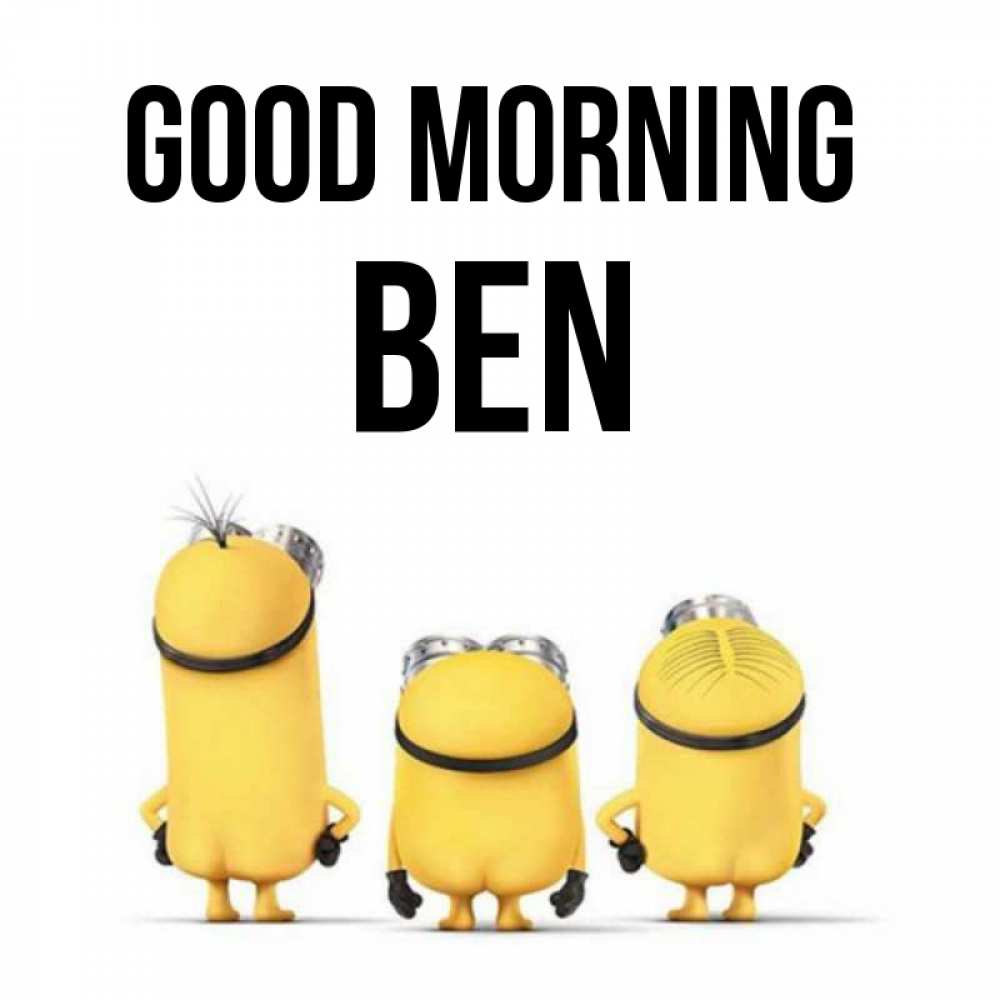 Greetings card с именем, Ben Good morning подписать открытку онлайн бесплатно Greetings with text for free download 