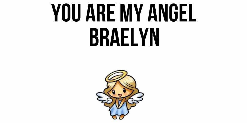 Greetings card с именем, Braelyn You are my angel ангел Greetings with text for free download 