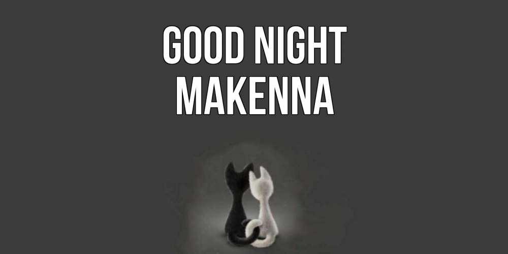 Greetings card с именем, Makenna Good night коты Greetings with text for free download 