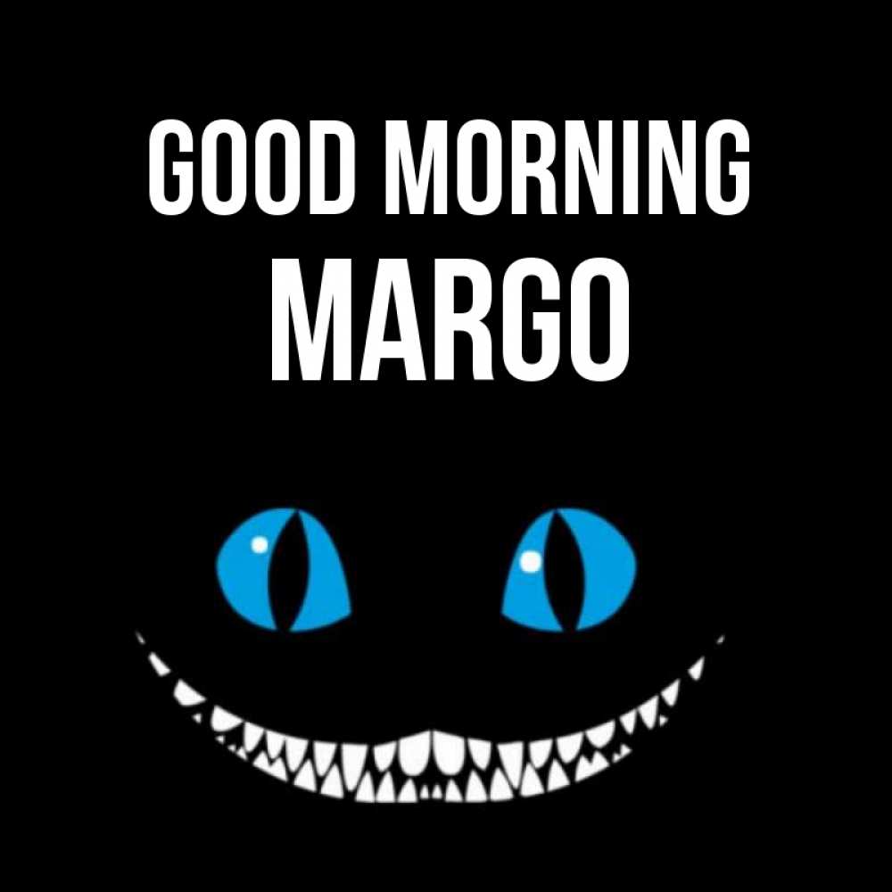 Greetings card с именем, Margo Good morning голубые глаза и зубки Greetings with text for free download 