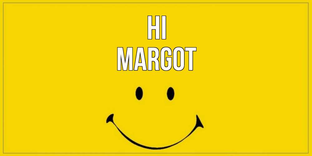 Greetings card с именем, Margot Hi смайл Greetings with text for free download 