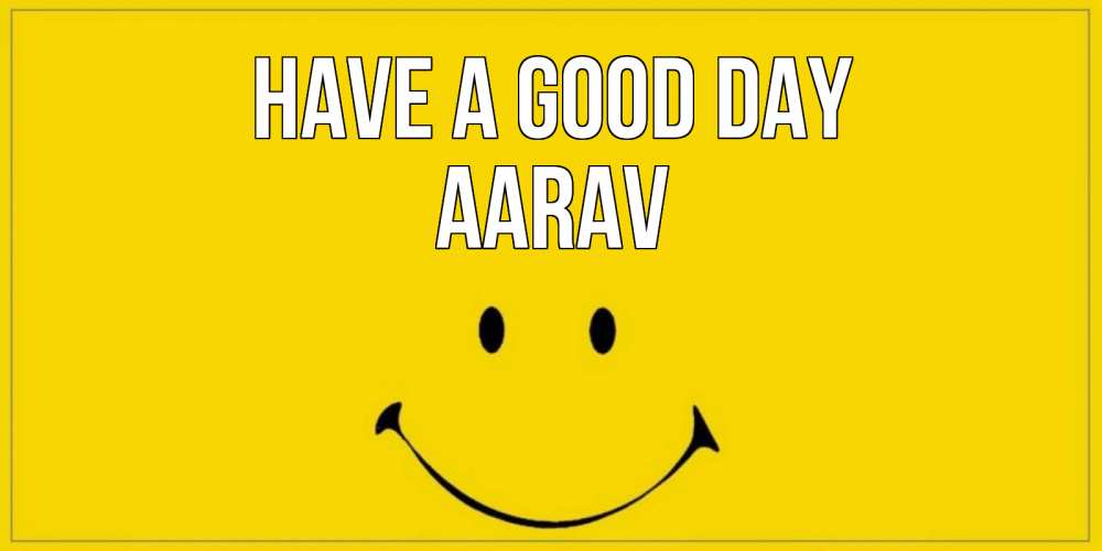 Greetings card с именем, Aarav Have a good day улыбка Greetings with text for free download 