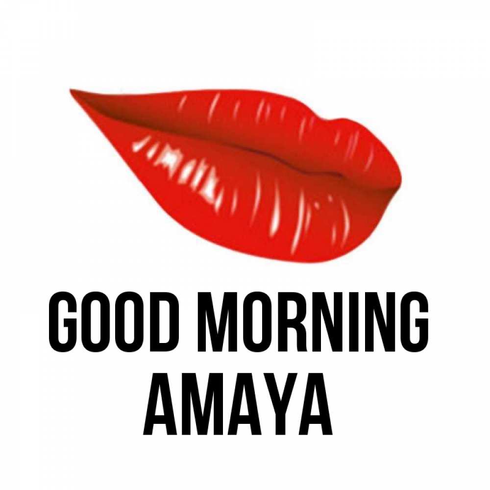 Greetings card с именем, Amaya Good morning утрешний поцелуй Greetings with text for free download 