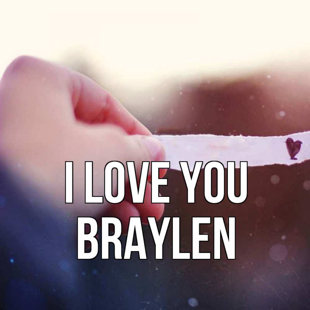 Greetings card с именем, Braylen I love you для тебя Greetings with text for free download 