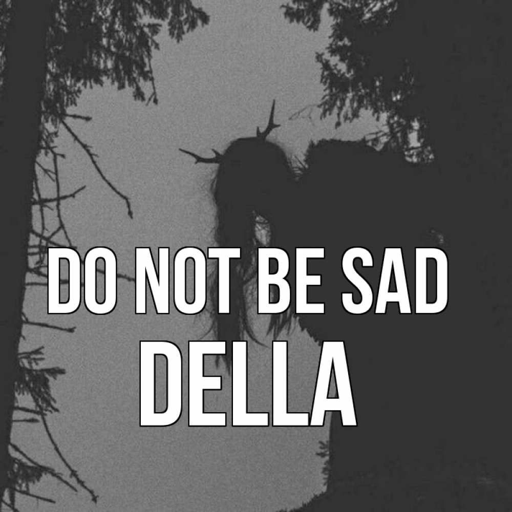 Greetings card с именем, Della Do not be sad чудище лесное Greetings with text for free download 