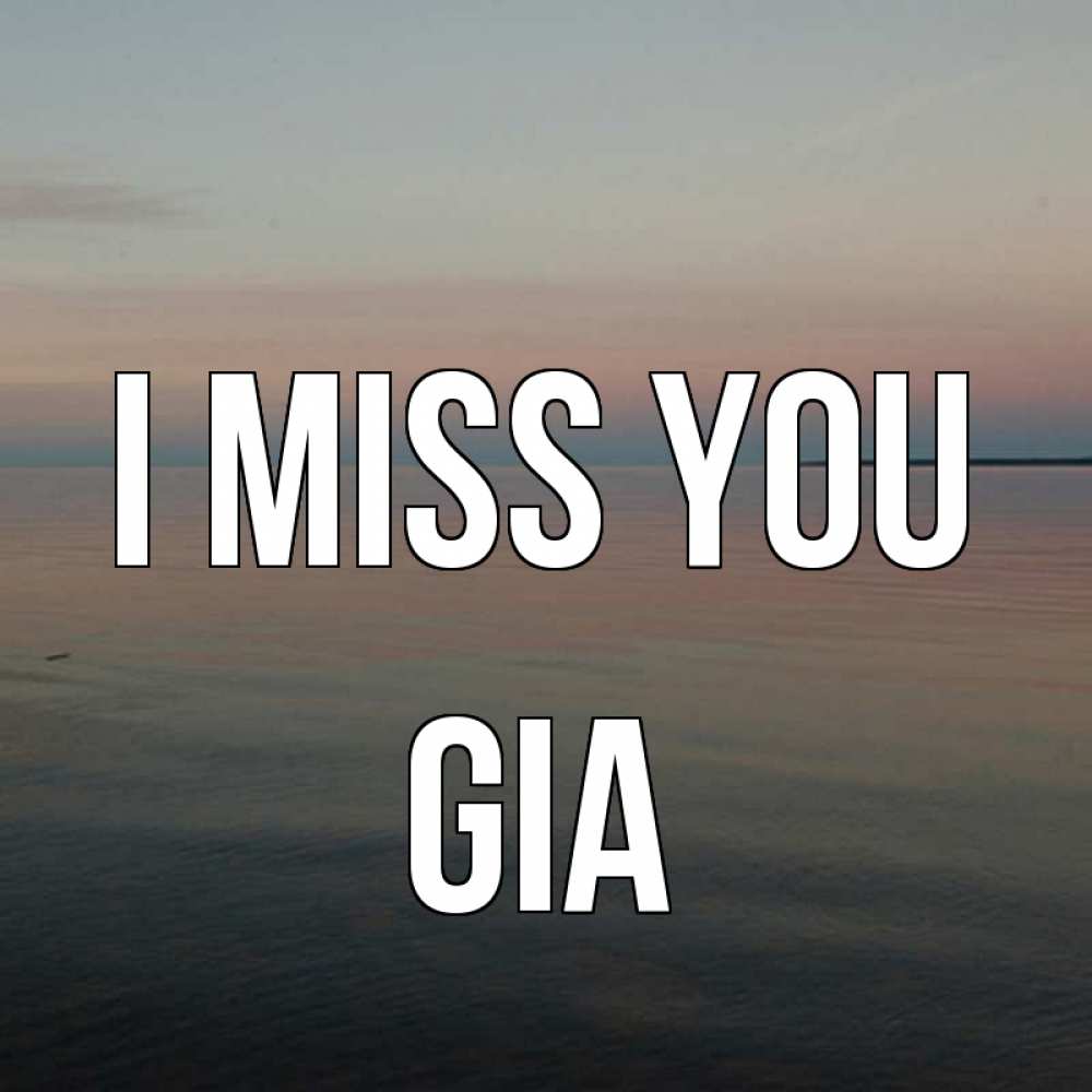 Greetings card с именем, Gia I miss you пусто Greetings with text for free download 
