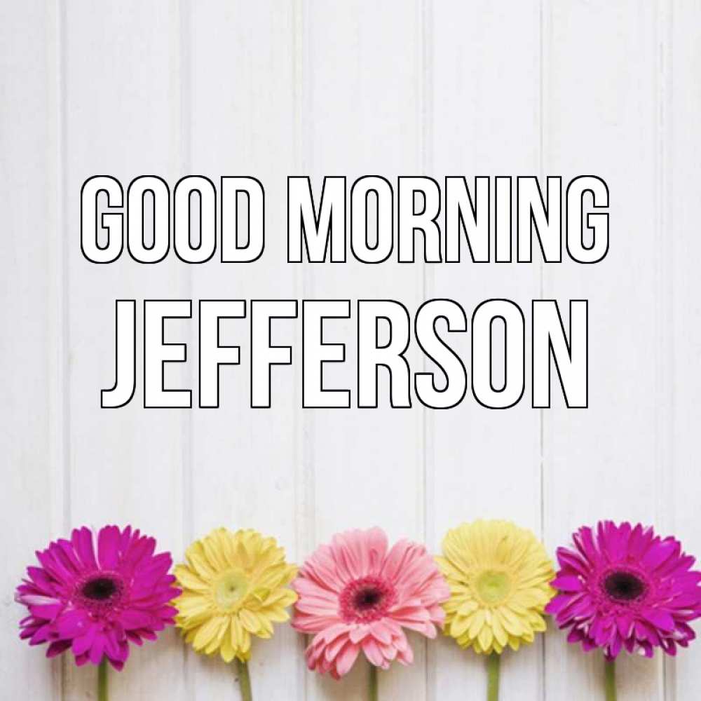Greetings card с именем, Jefferson Good morning красный желтый и розовый цветок Greetings with text for free download 