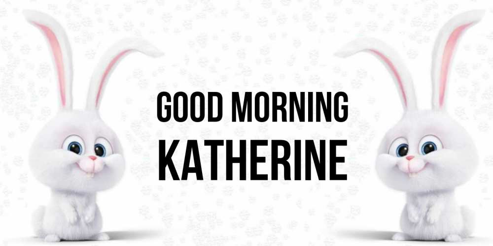 Greetings card с именем, Katherine Good morning кролики с длинными ушками Greetings with text for free download 