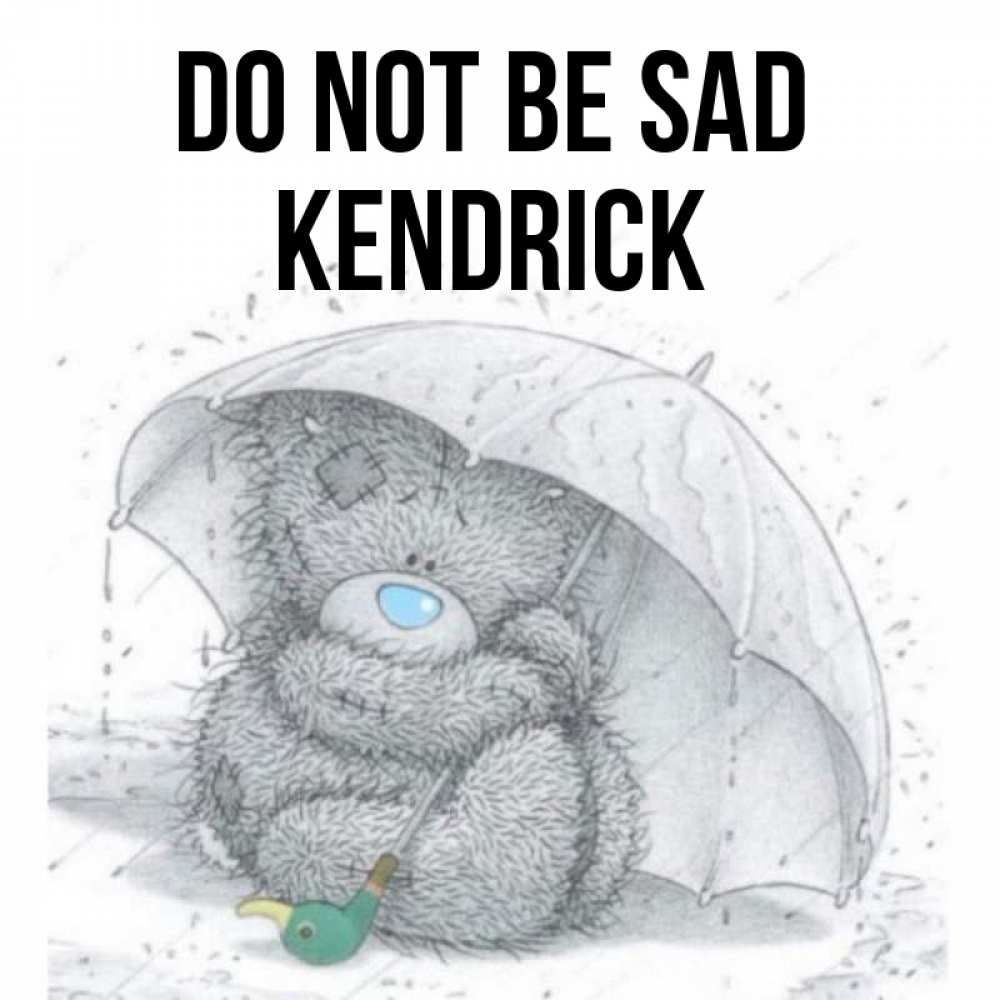 Greetings card с именем, Kendrick Do not be sad спасите мишку Тедди Greetings with text for free download 