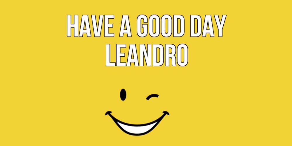 Greetings card с именем, Leandro Have a good day позитивного дня Greetings with text for free download 