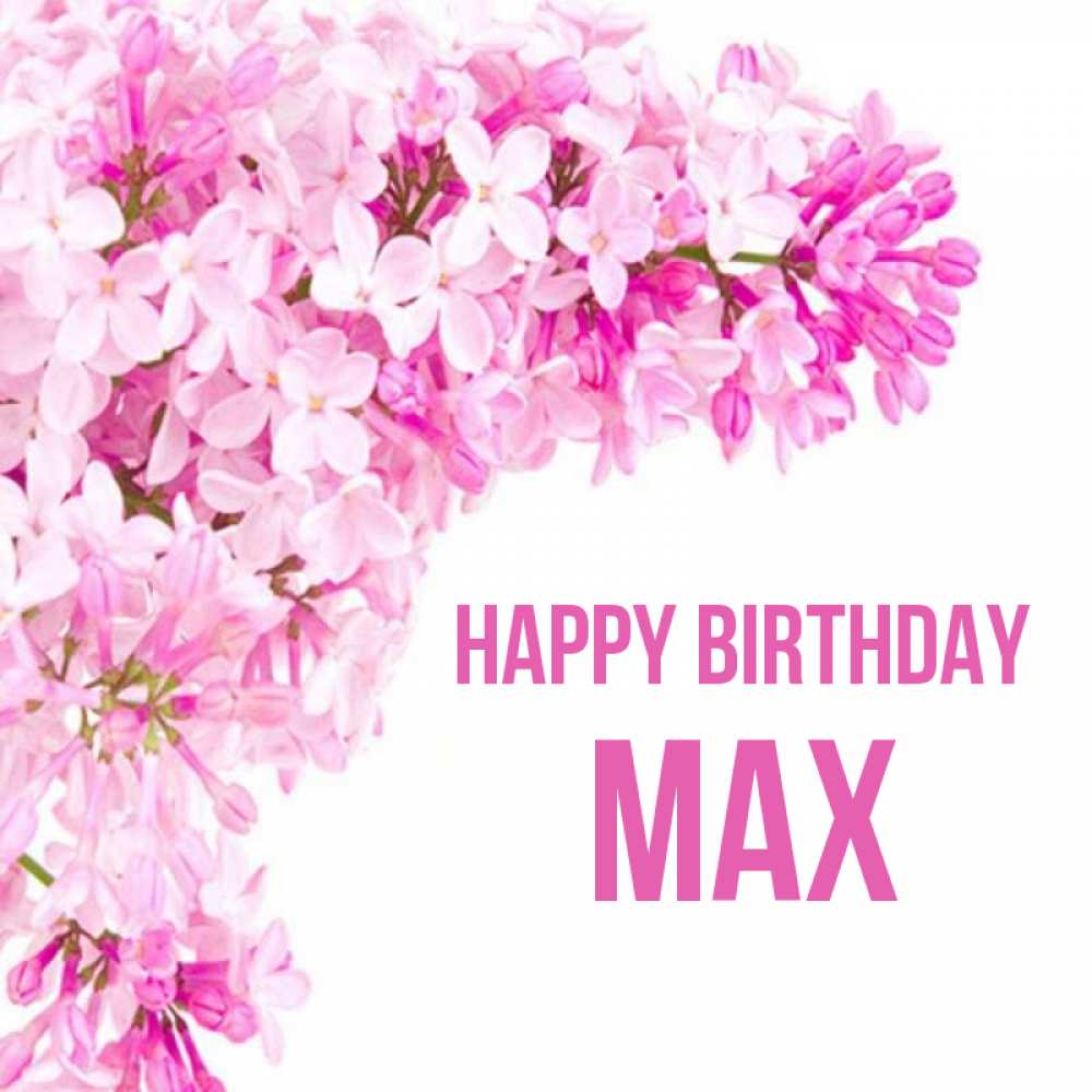 Greetings card с именем, Max Happy Birthday Сирень на белом фоне Greetings with text for free download 
