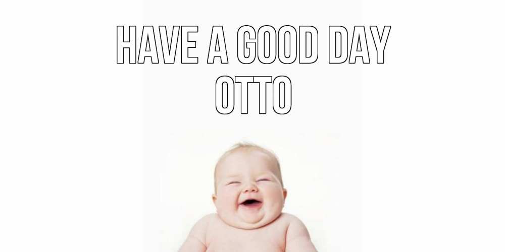 Greetings card с именем, Otto Have a good day открытка для поднятия настроения Greetings with text for free download 