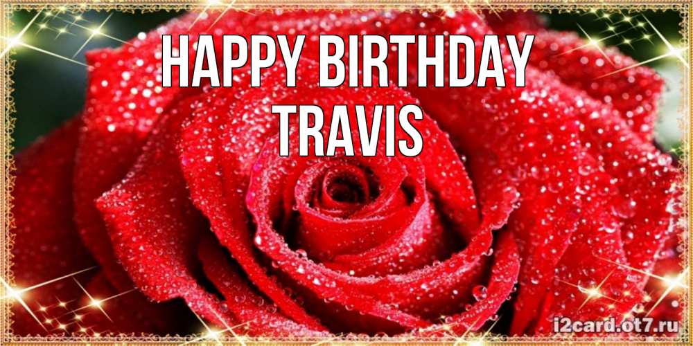 Greetings card с именем, Travis Happy Birthday роса и роза. открытка с красивой розой Greetings with text for free download 