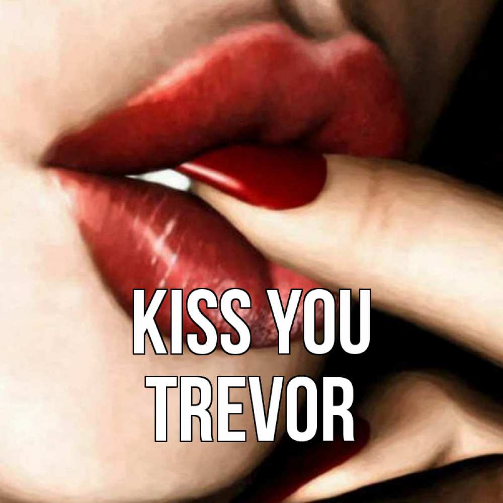 Greetings card с именем, Trevor Kiss you открытка целую тебя для парня Greetings with text for free download 