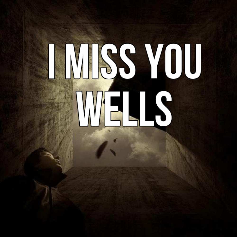 Greetings card с именем, Wells I miss you тут Greetings with text for free download 