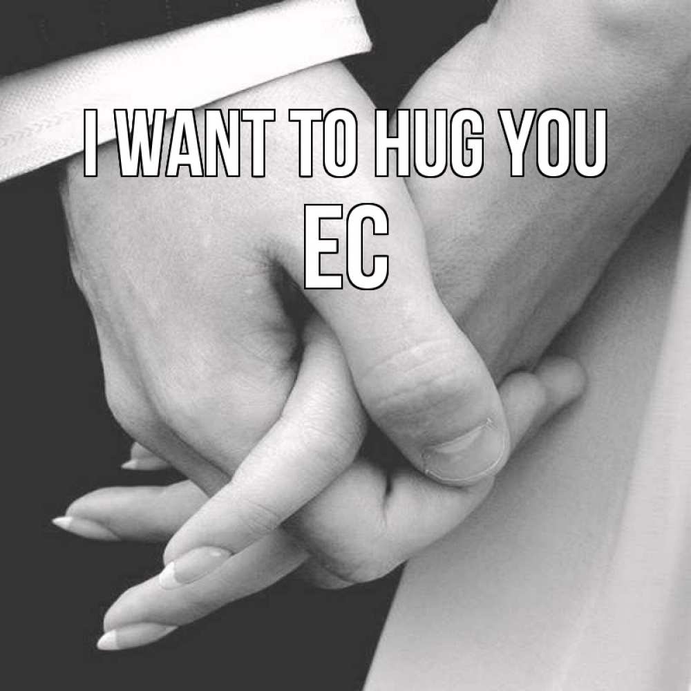 Greetings card с именем, Ес I want to hug you Черное и белое фото Greetings with text for free download 