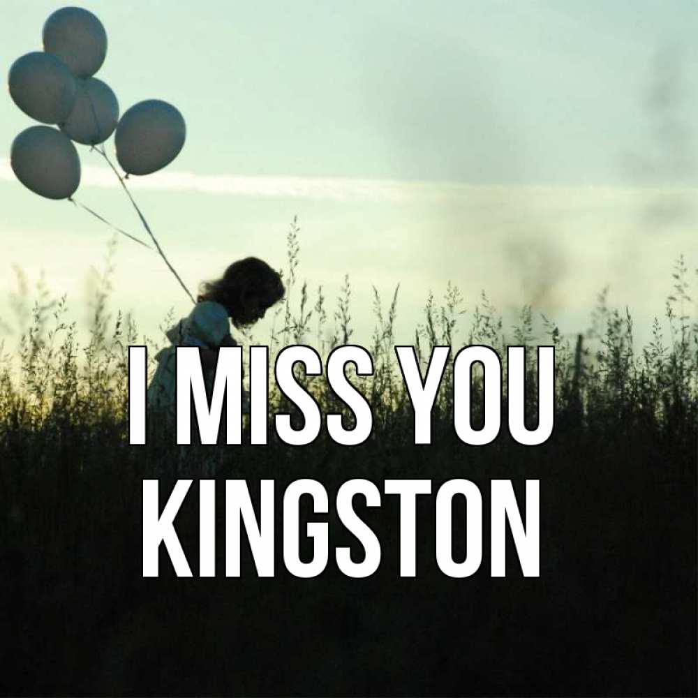 Greetings card с именем, Kingston I miss you приходи ко мне и давай дружить Greetings with text for free download 