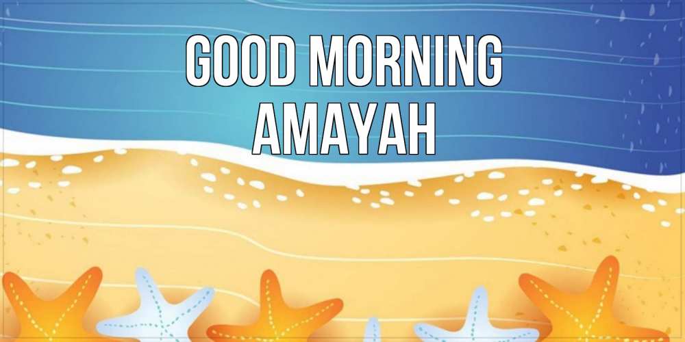 Greetings card с именем, Amayah Good morning красивая морская тема Greetings with text for free download 