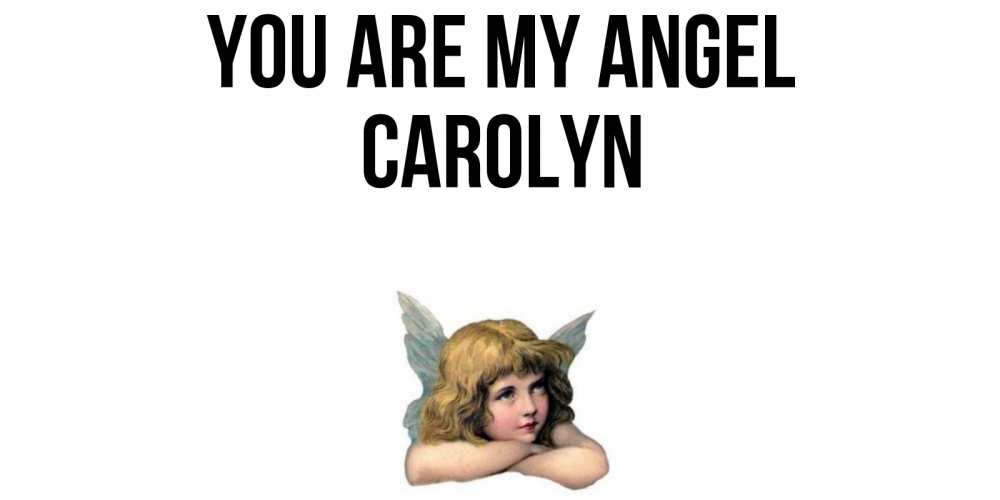 Greetings card с именем, Carolyn You are my angel ангел Greetings with text for free download 