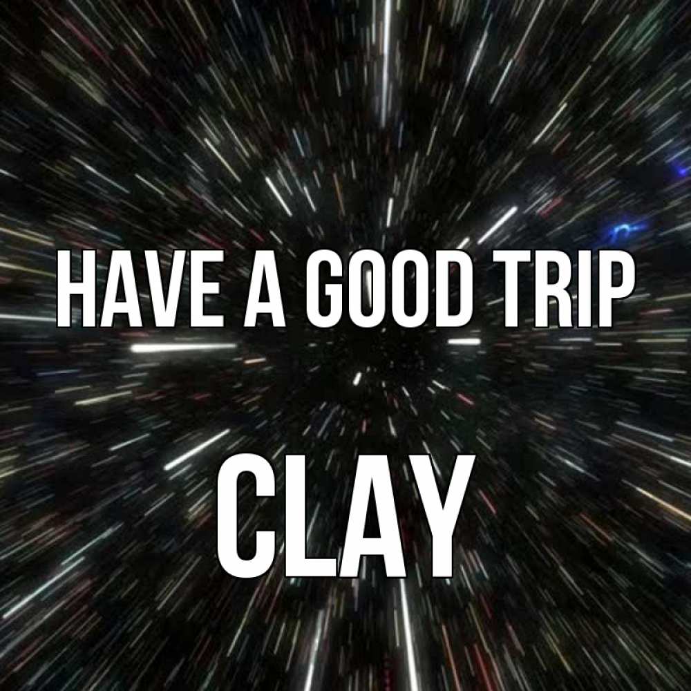 Greetings card с именем, Clay Have a good trip туннель Greetings with text for free download 