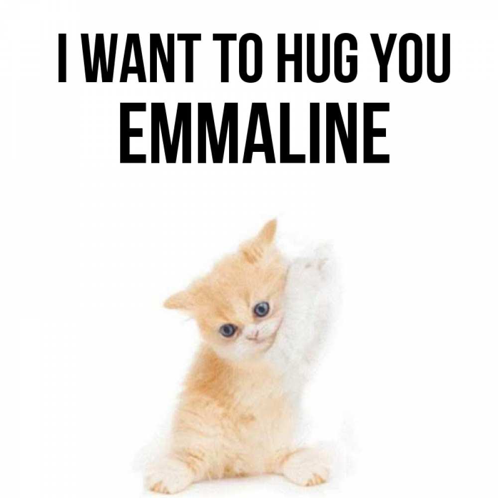 Greetings card с именем, Emmaline I want to hug you я хочу очень скорее обнимаешек Greetings with text for free download 