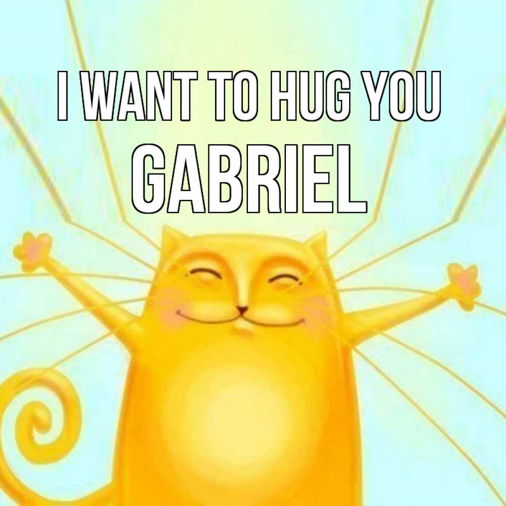 Greetings card с именем, Gabriel I want to hug you солнечный обнимашечный кот Greetings with text for free download 