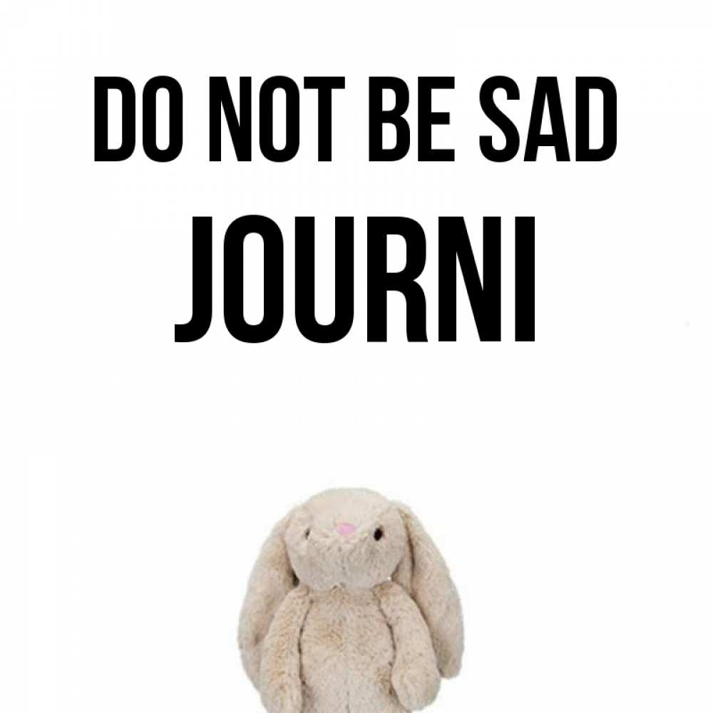 Greetings card с именем, Journi Do not be sad детская игрушка зайчика Greetings with text for free download 