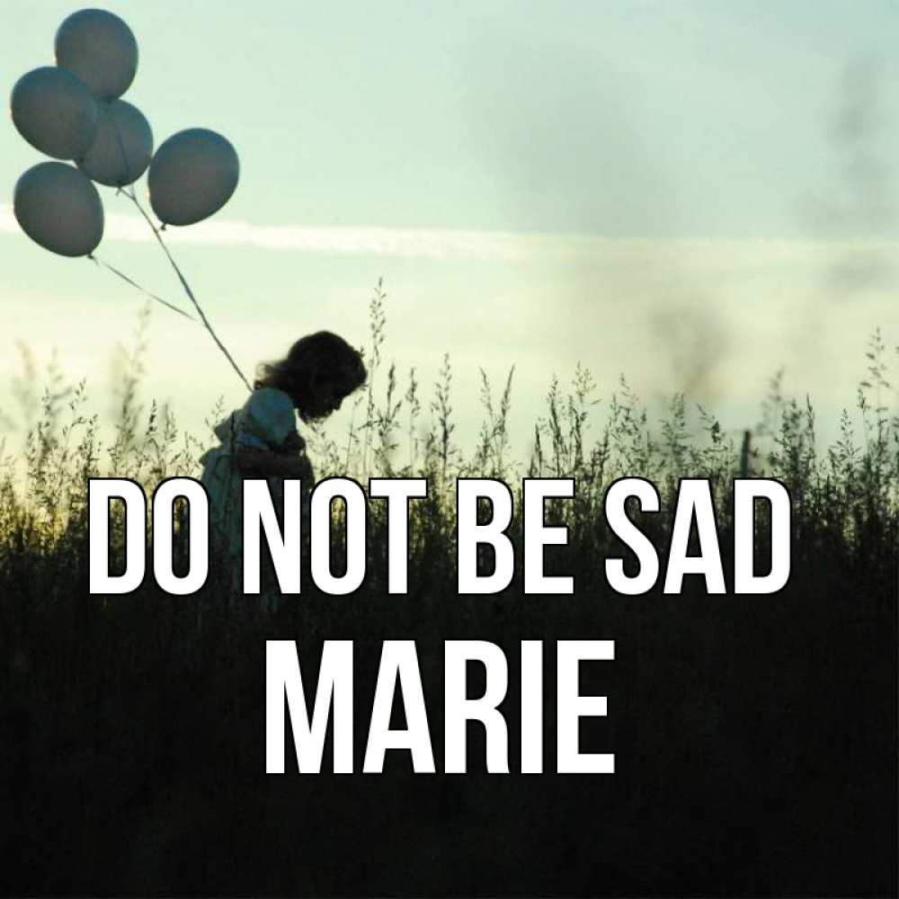 Greetings card с именем, Marie Do not be sad ребенок Greetings with text for free download 