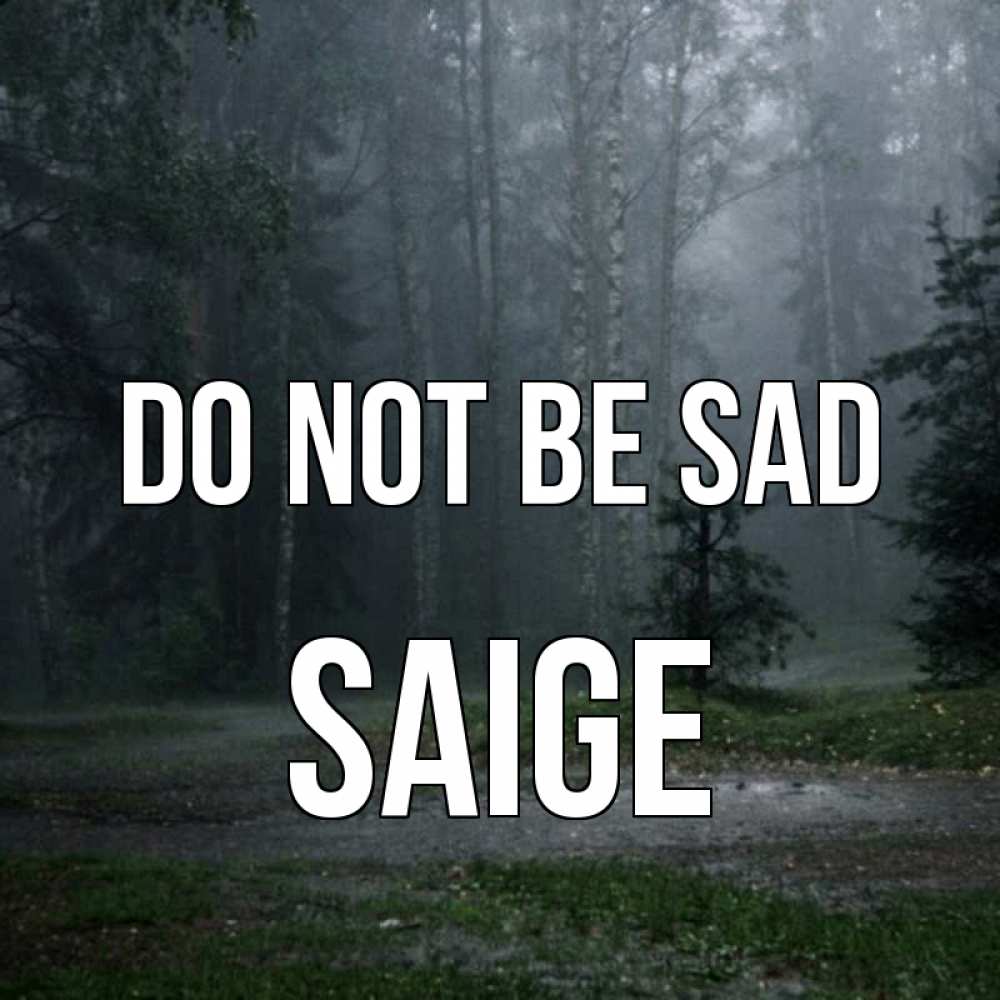 Greetings card с именем, Saige Do not be sad осень Greetings with text for free download 