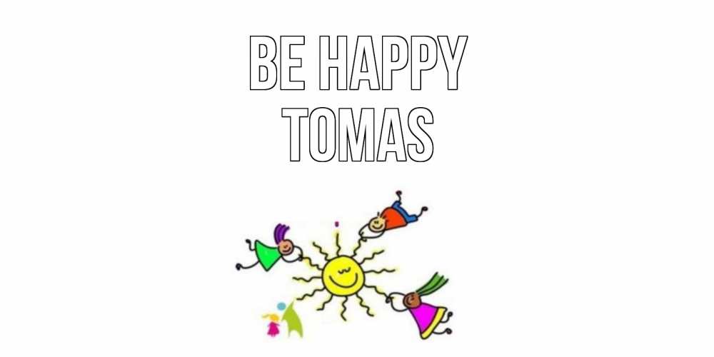 Greetings card с именем, Tomas Be happy лето, солнце Greetings with text for free download 