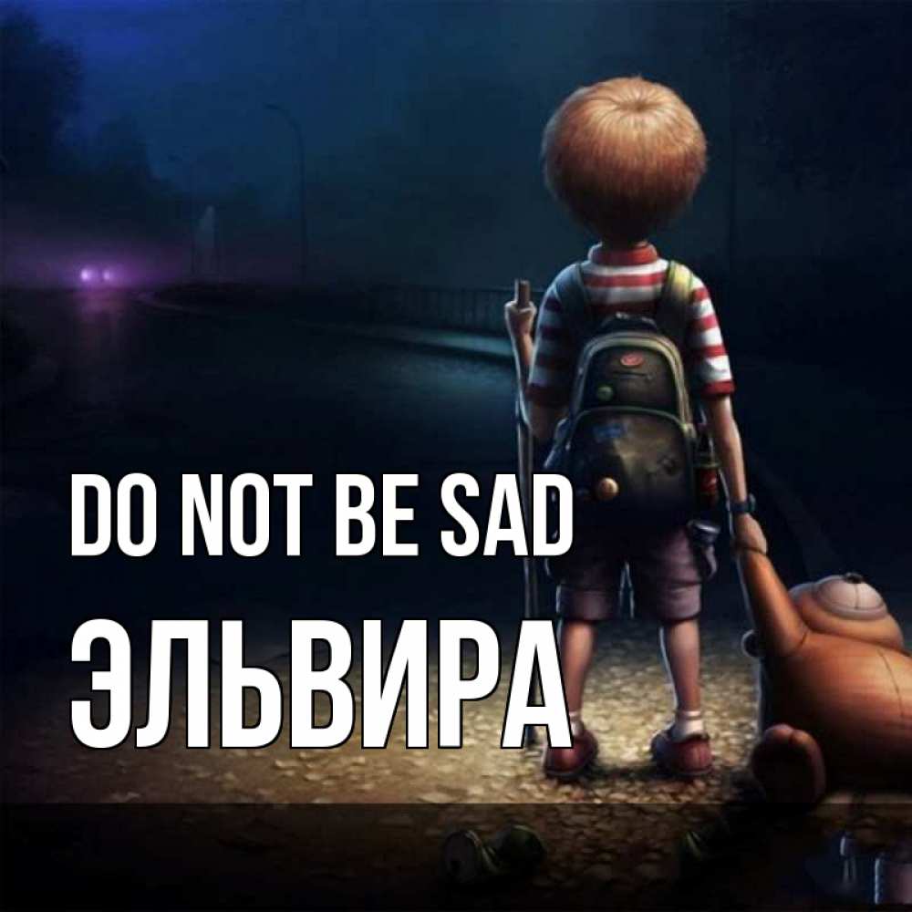 Greetings card с именем, Эльвира Do not be sad мишка рюкзак ребенок Greetings with text for free download 