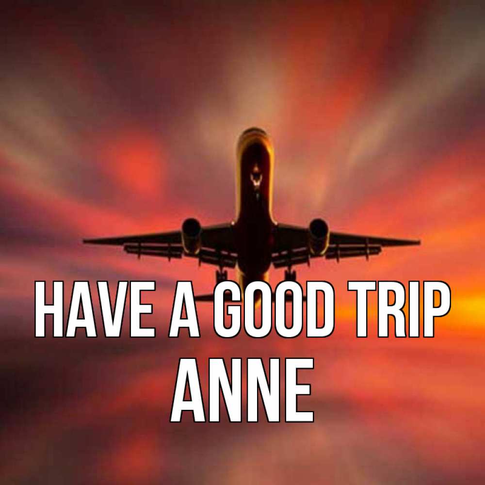Greetings card с именем, Anne Have a good trip самолет набирает высоту Greetings with text for free download 