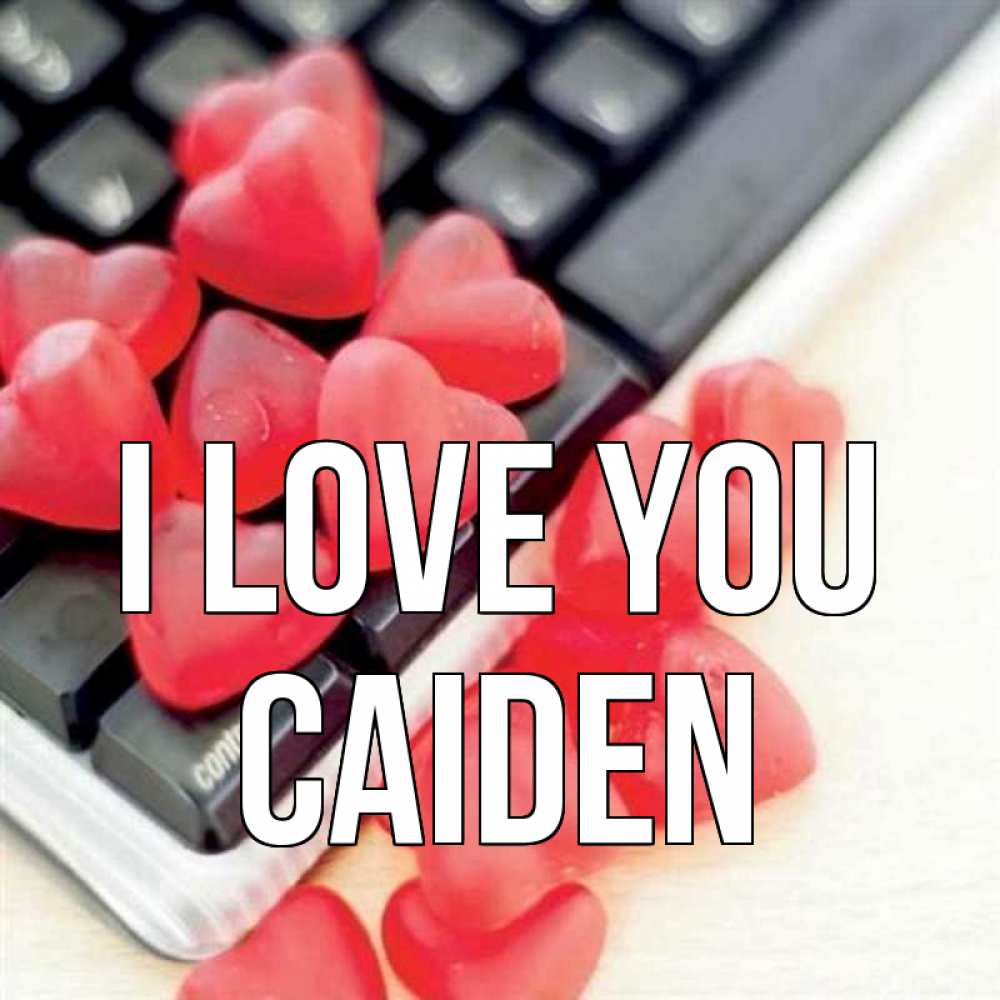 Greetings card с именем, Caiden I love you конфеты в виде сердец Greetings with text for free download 