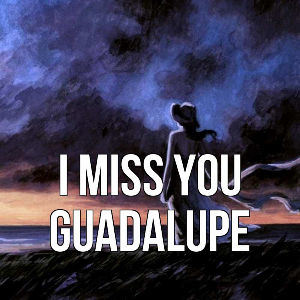 Greetings card с именем, Guadalupe I miss you тут 2 Greetings with text for free download 