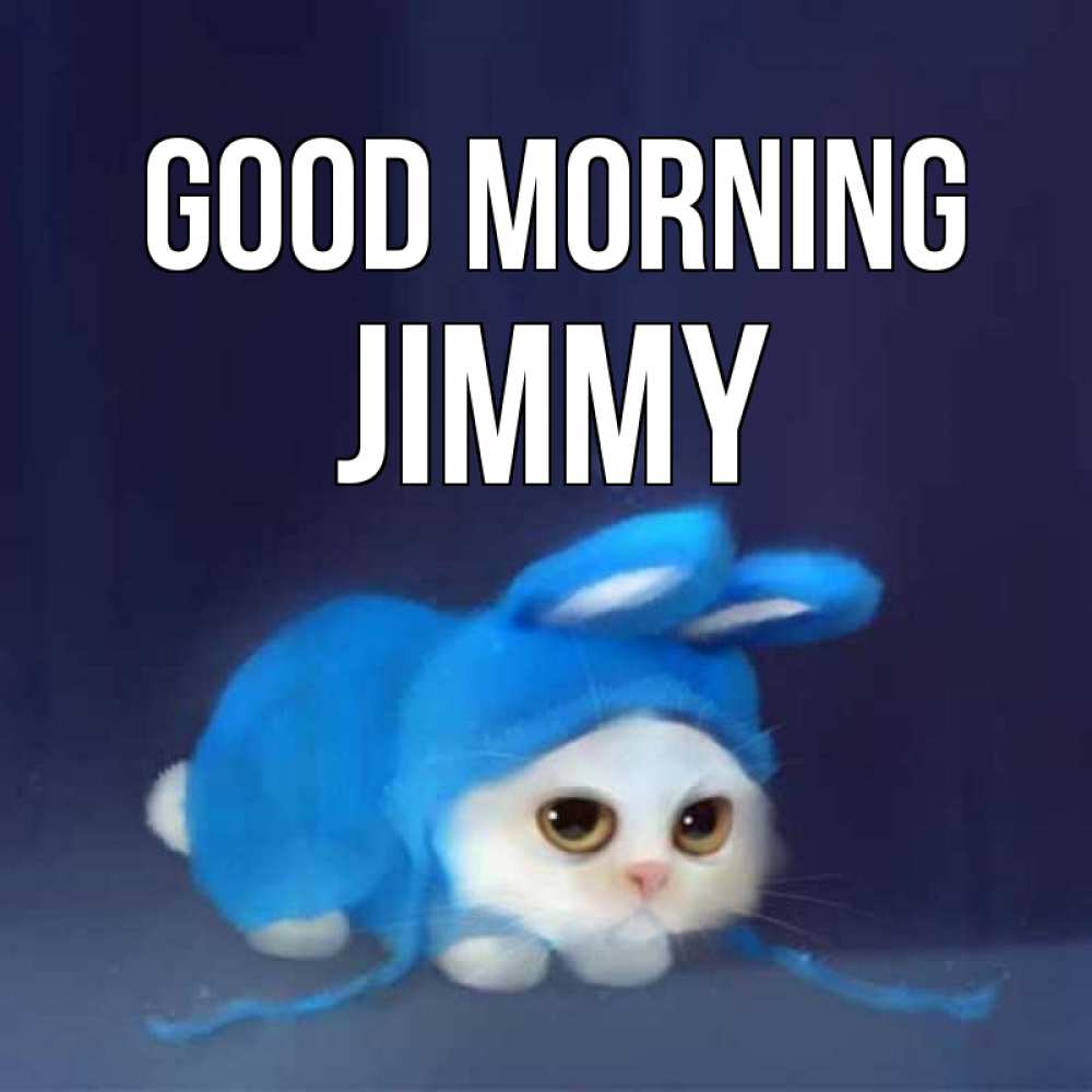 Greetings card с именем, Jimmy Good morning открытки красивые скачать бесплатно Greetings with text for free download 