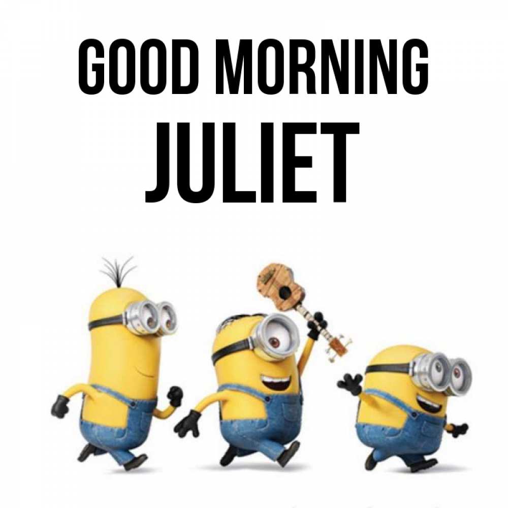 Greetings card с именем, Juliet Good morning миньоны и прекрасное утро Greetings with text for free download 