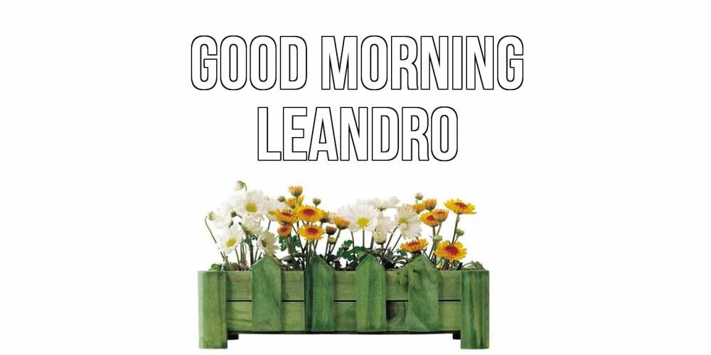Greetings card с именем, Leandro Good morning цветы Greetings with text for free download 