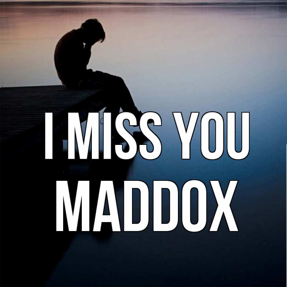 Greetings card с именем, Maddox I miss you печаль Greetings with text for free download 