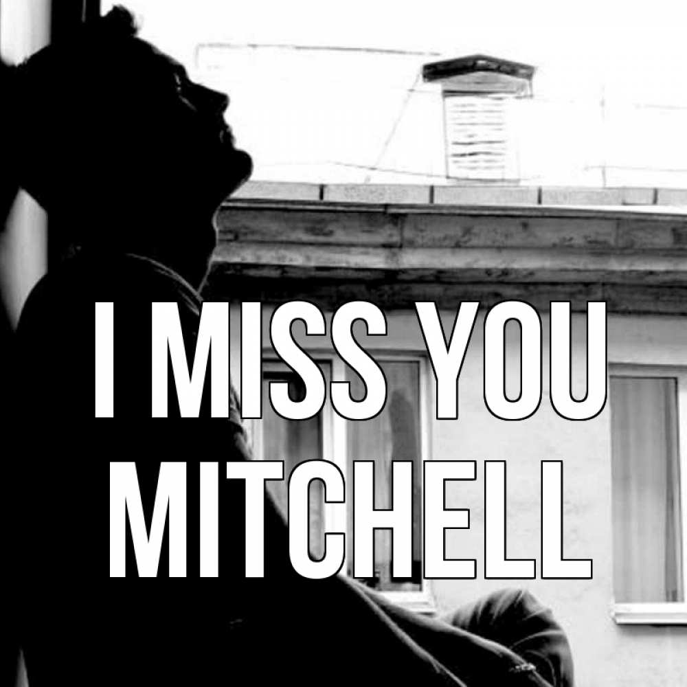 Greetings card с именем, Mitchell I miss you скучно ему Greetings with text for free download 