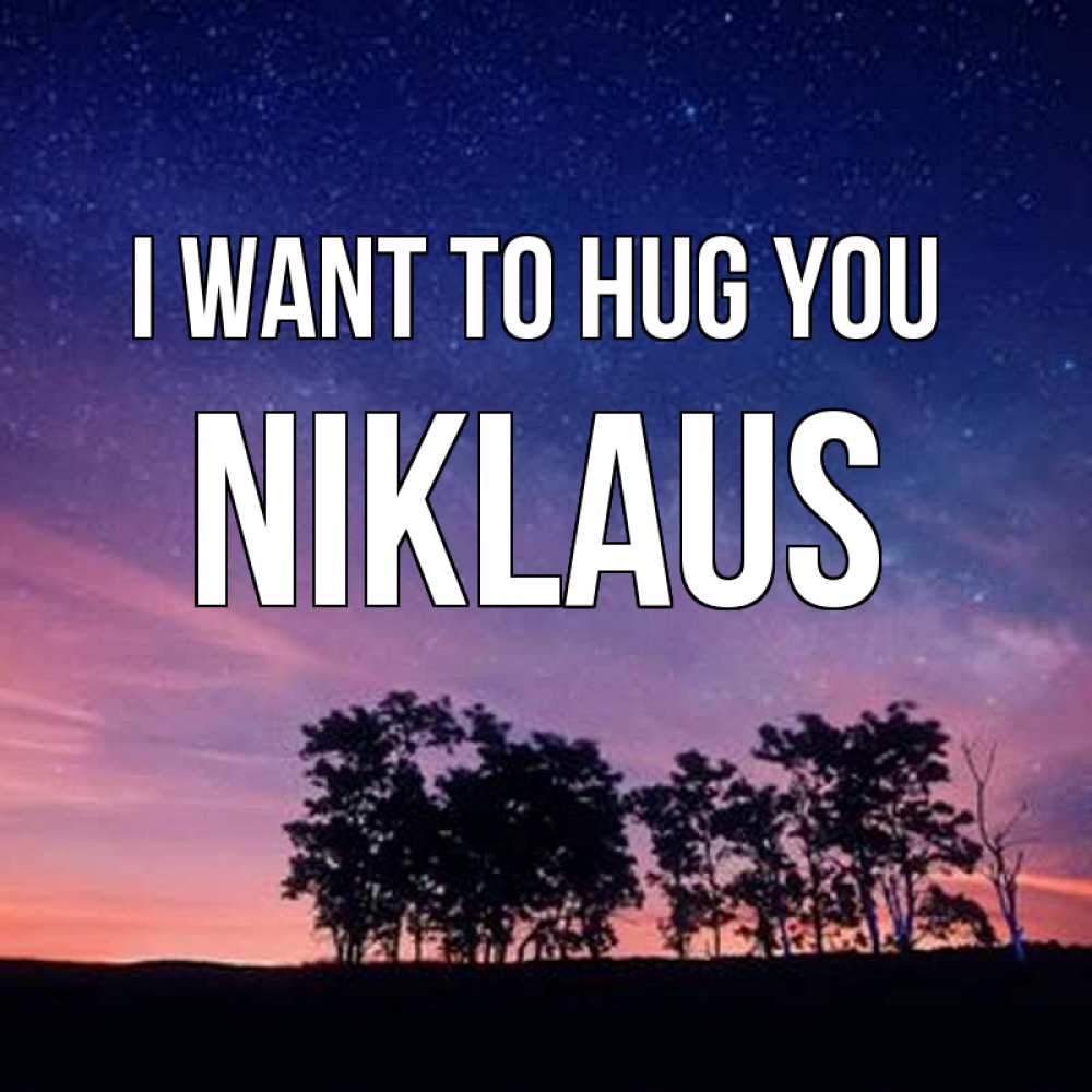 Greetings card с именем, Niklaus I want to hug you силуэты деревьев Greetings with text for free download 