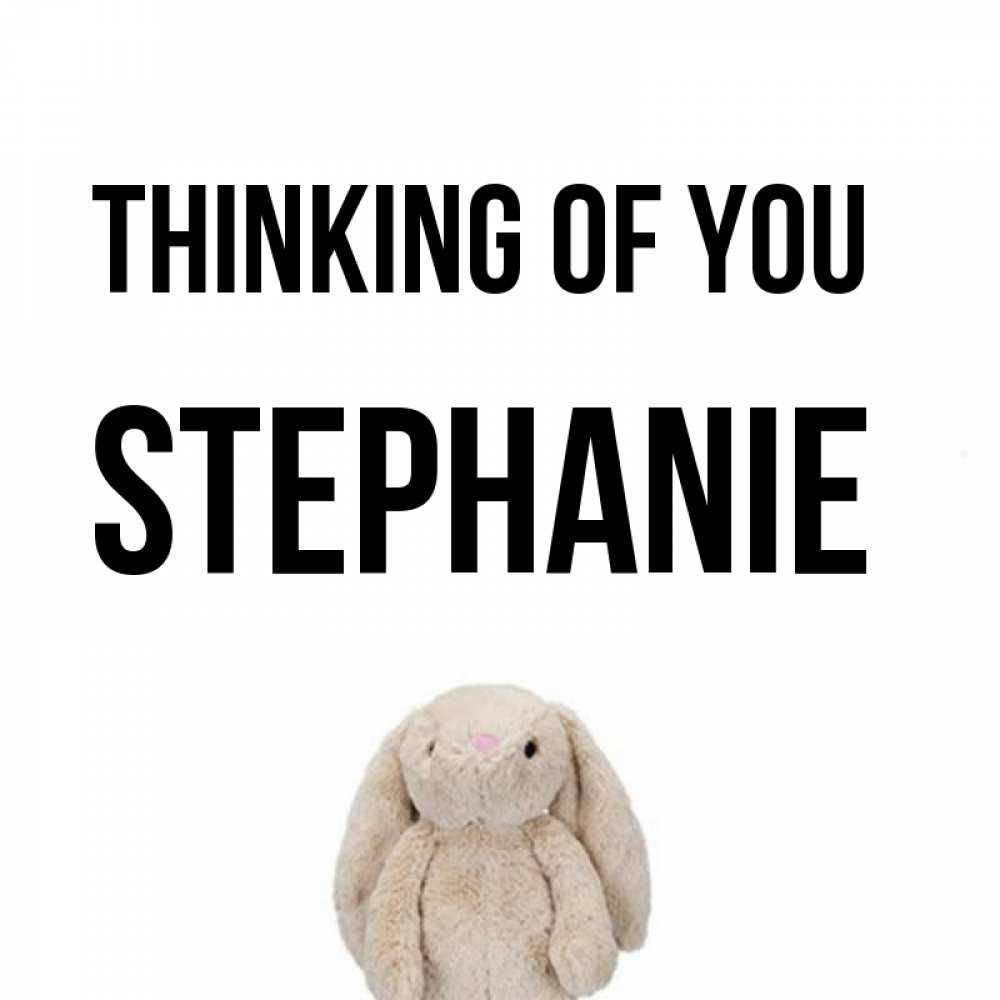 Greetings card с именем, Stephanie Thinking of you открытки с текстами и подписями Greetings with text for free download 