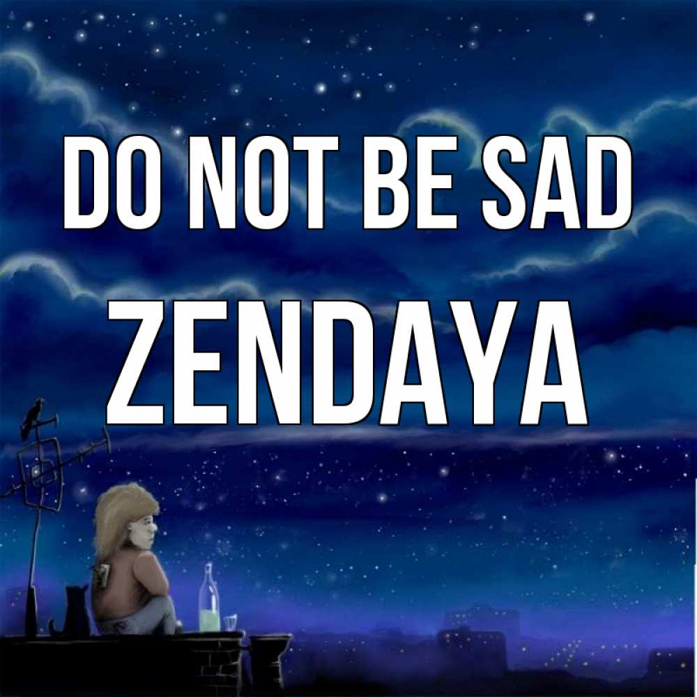 Greetings card с именем, Zendaya Do not be sad город с крыши Greetings with text for free download 
