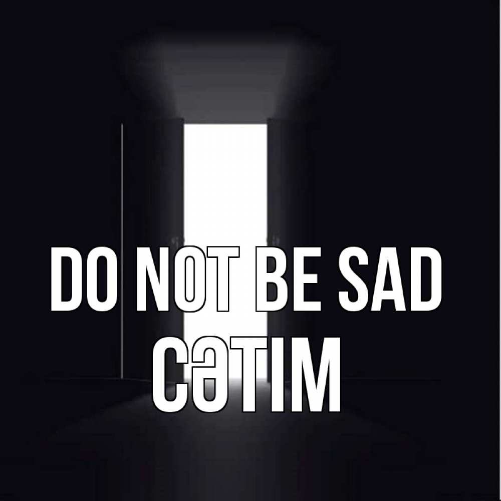 Greetings card с именем, СӘТІМ Do not be sad открытая дверь Greetings with text for free download 