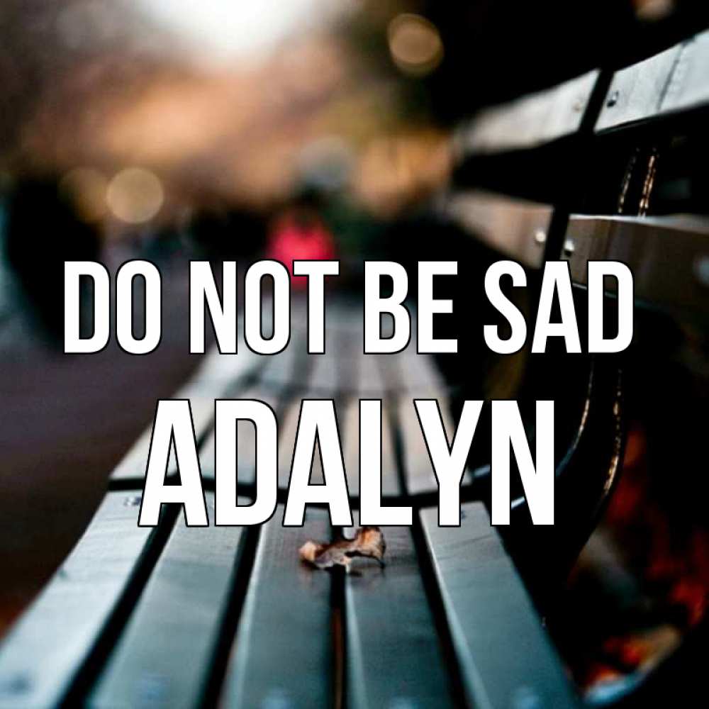 Greetings card с именем, Adalyn Do not be sad размытый фон Greetings with text for free download 