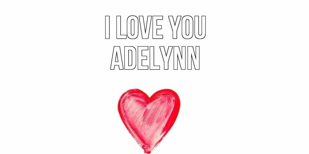 Greetings card с именем, Adelynn I love you сердце, рисунок Greetings with text for free download 