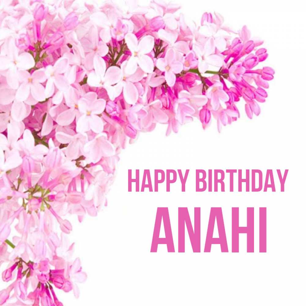 Greetings card с именем, Anahi Happy Birthday Сирень на белом фоне Greetings with text for free download 
