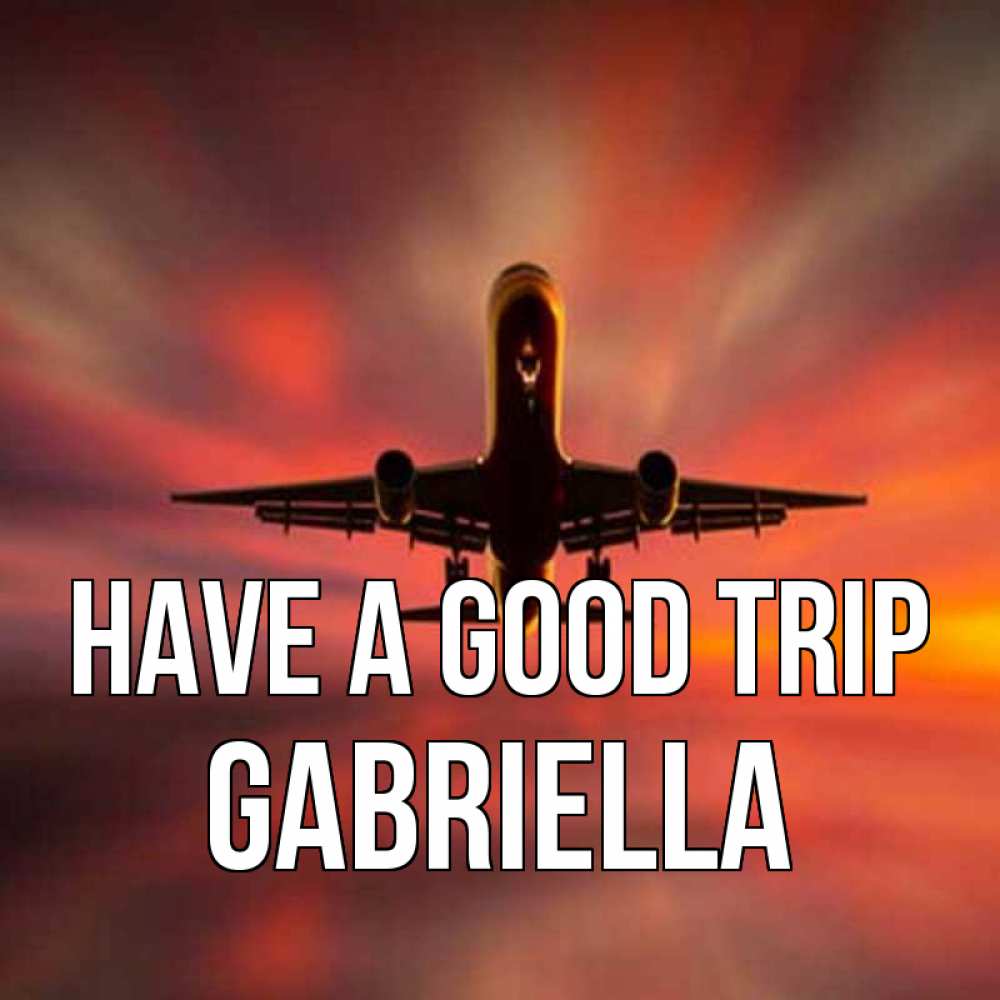 Greetings card с именем, Gabriella Have a good trip самолет набирает высоту Greetings with text for free download 
