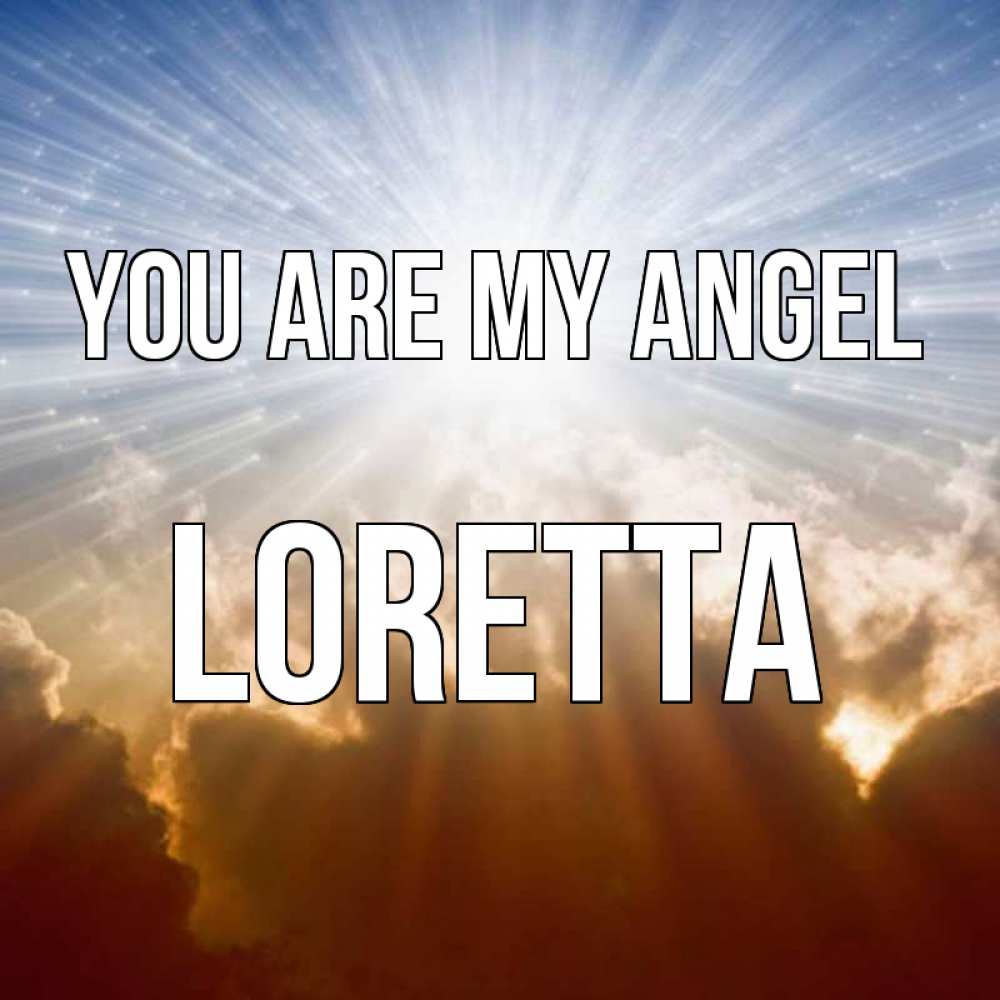 Greetings card с именем, Loretta You are my angel ангельский свет на небе Greetings with text for free download 