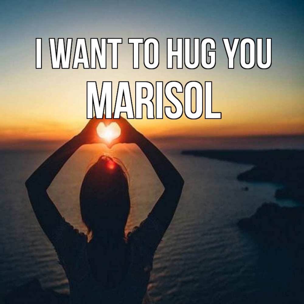 Greetings card с именем, Marisol I want to hug you закат на море Greetings with text for free download 